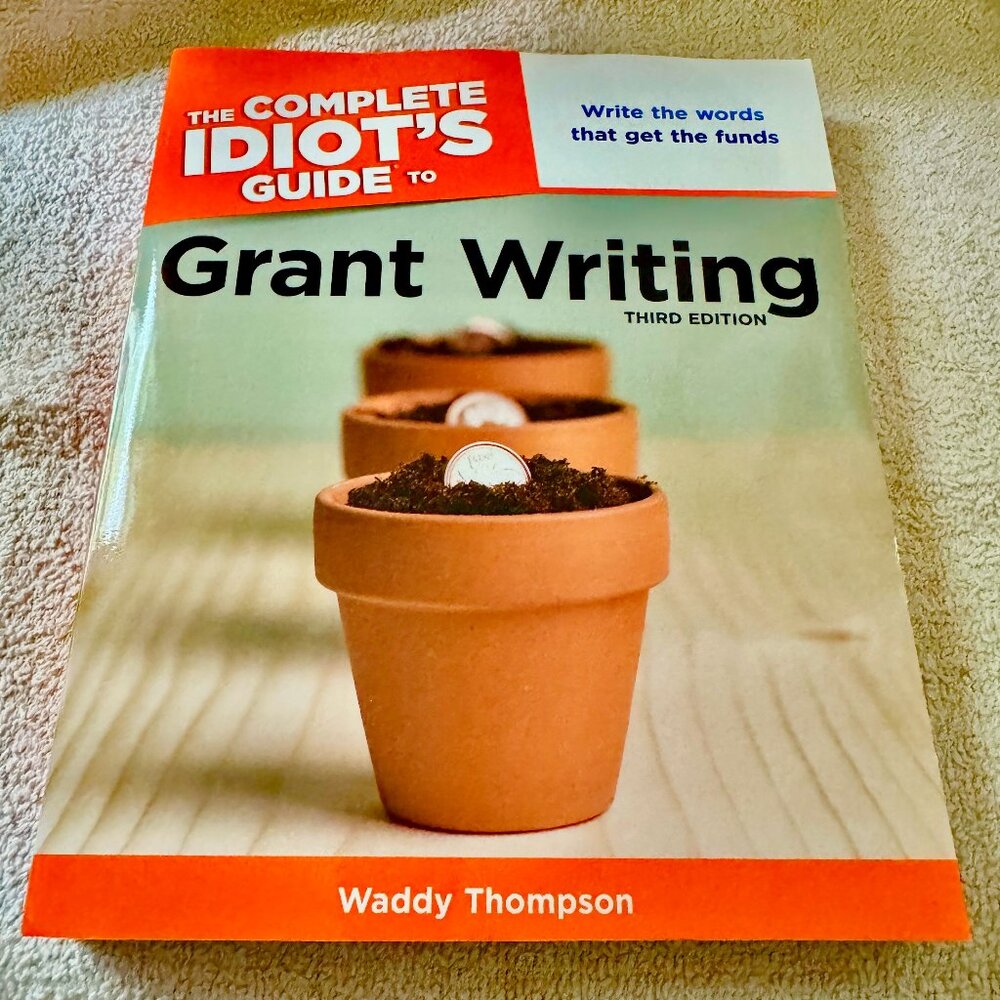 The COMPLETE IDIOT'S GUIDE to Grant Writing, Third Edition